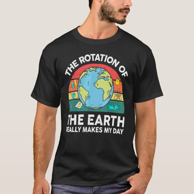 T-shirt Earth's Rotation Makes My Day Astronomy Space Scie (Devant)