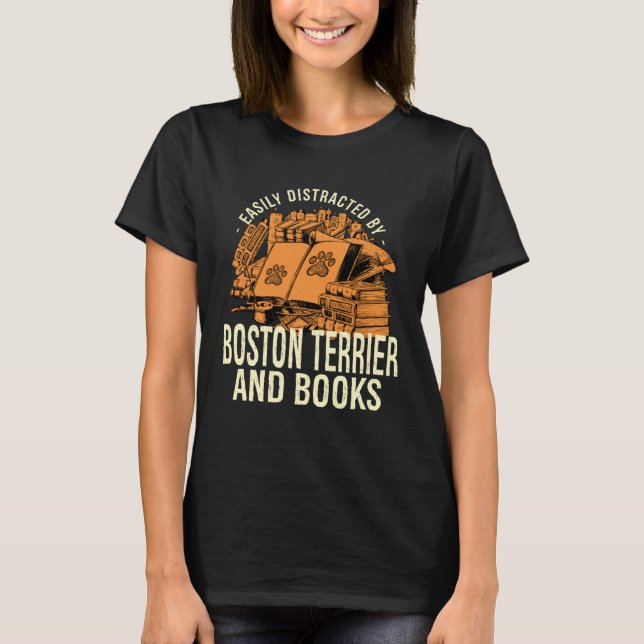 T-shirt Easily Distracted By Boston Terrier And Books Bost (Devant)