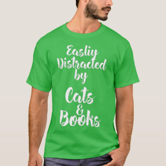 T-shirt Easily Distracted by Cats And Books for Cat Lovers