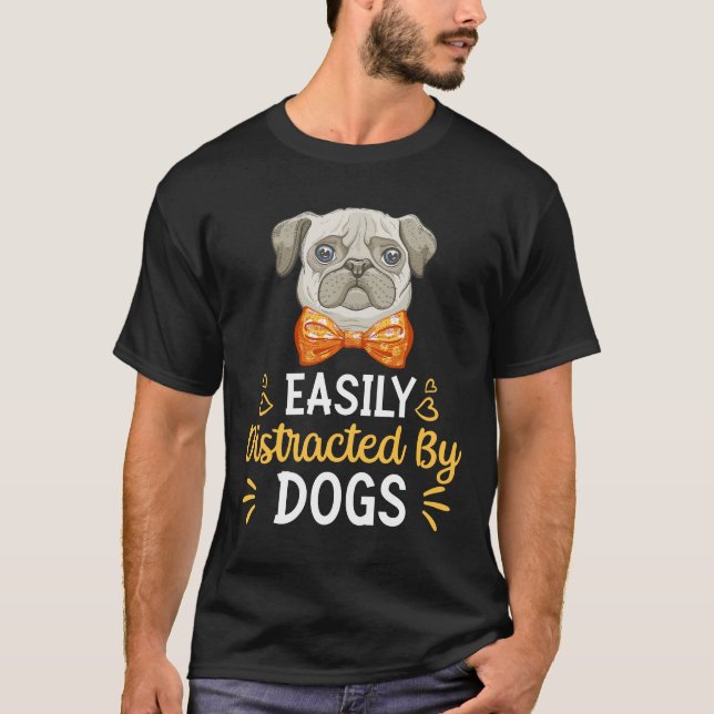 T-shirt Easily Distracted By Dogs (Devant)