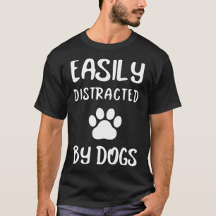 T-shirt Easily Distracted by dogs Dogs Lover Dog Maman Dog