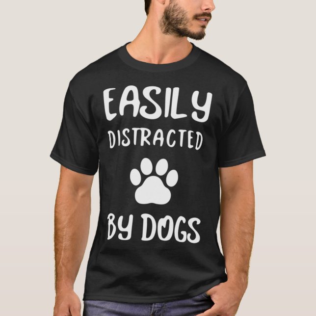 T-shirt Easily Distracted by dogs Dogs Lover Dog Maman Dog (Devant)