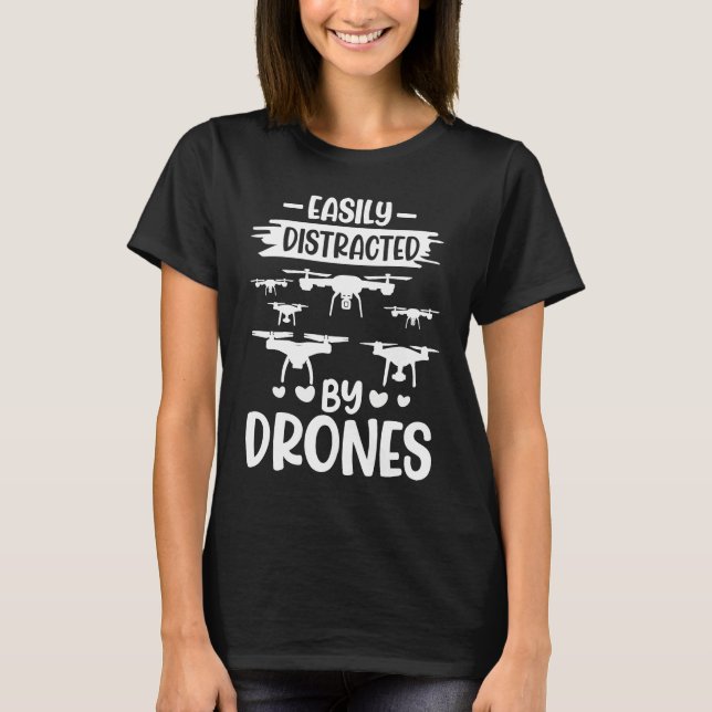 T-shirt Easily Distracted by Drones  Drone Pilot Enthusias (Devant)