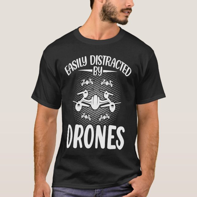 T-shirt Easily Distracted by Drones  Drone Pilot Enthusias (Devant)