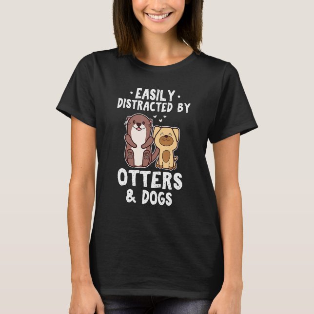 T-shirt Easily Distracted By Otters and Dogs  Cute Animal (Devant)