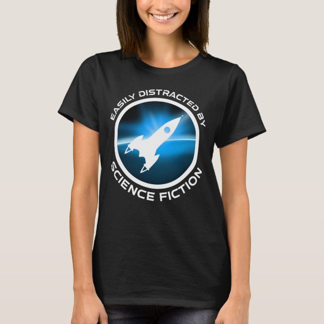 T-shirt Easily Distracted By Science Fiction (Devant)