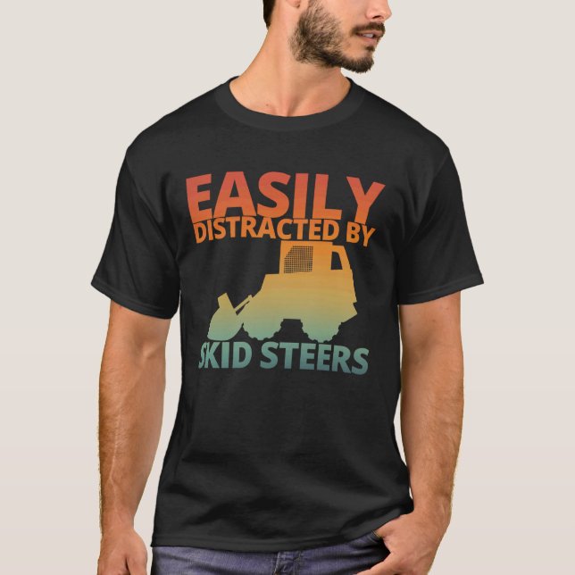 T-shirt Easily Distracted By Skid Steers Funny Skid Steer  (Devant)