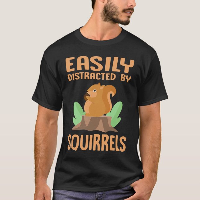 T-shirt Easily Distracted by Squirrels  Squirrel  Outdoor (Devant)