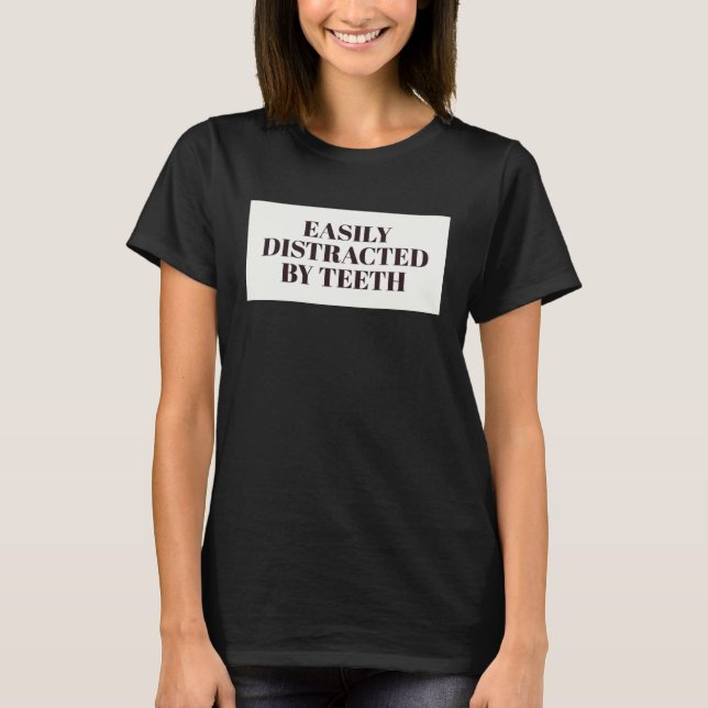 T-shirt Easily Distracted By Teeth Dental Hygienist Dentis (Devant)