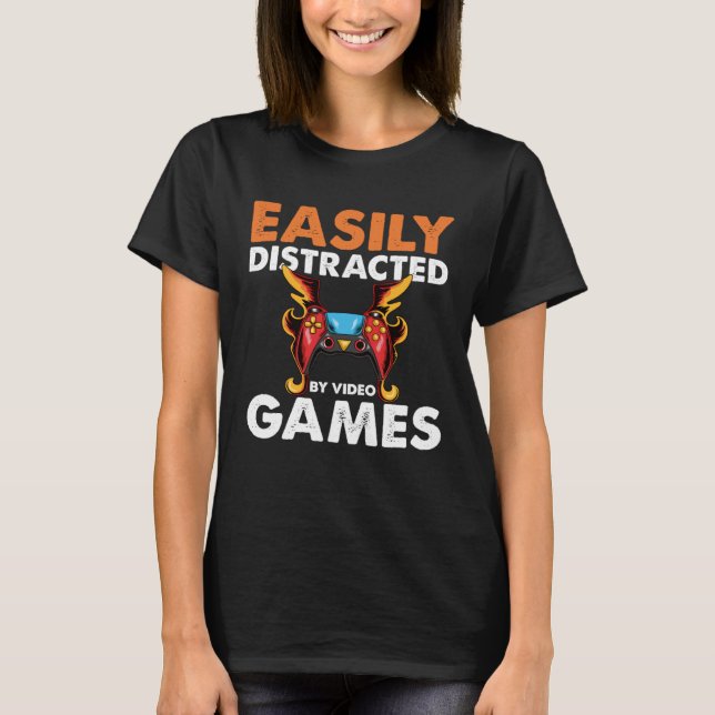 T-shirt Easily Distracted By Video Games  Video Gamer  2 (Devant)