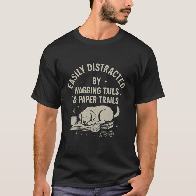 T-shirt Easily Distracted by Wagging Tails and Paper Trail (Devant)