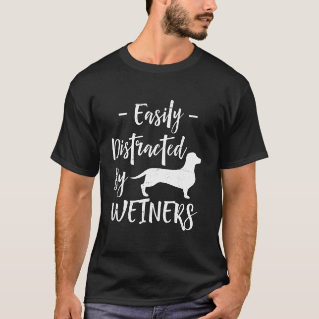 T-shirt Easily Distracted By Weiners Dachshund (Devant)