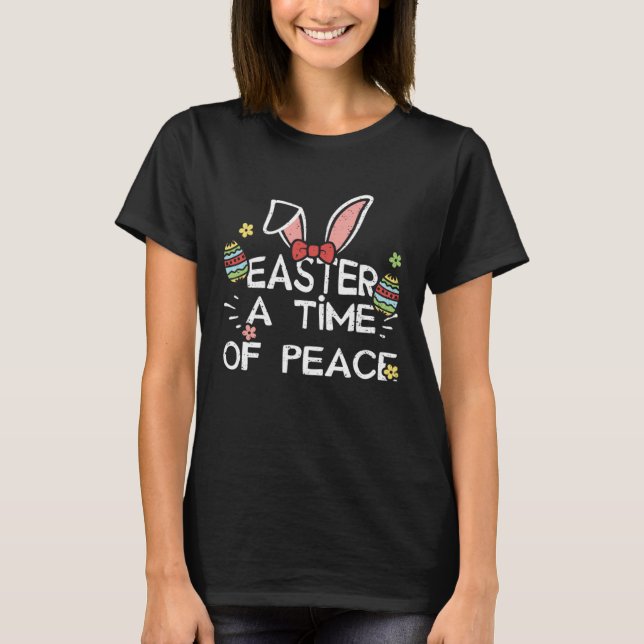 T-shirt Easter Bunny Easter A Time of Peace  Easter Saying (Devant)