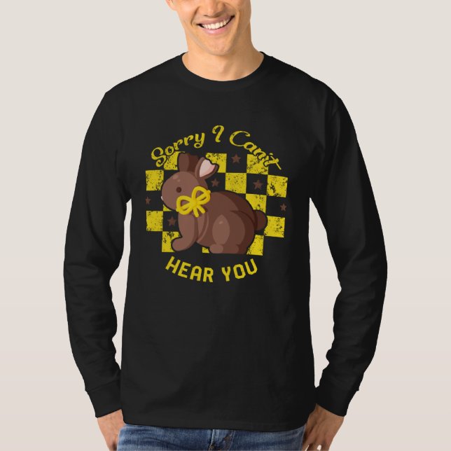 T-shirt Easter Day Sorry I Can t Hear You Chocolate Bunny  (Devant)