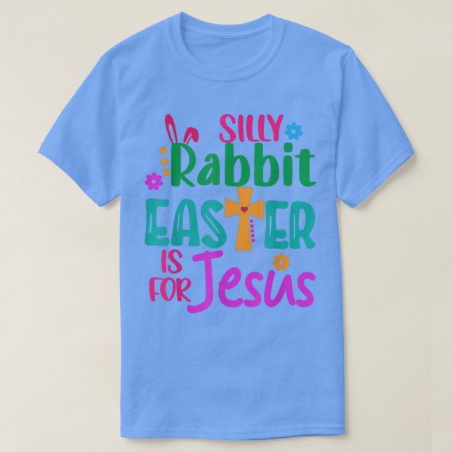 T-shirt Easter Silly Rabbit Easter is for Jesus  (Design devant)