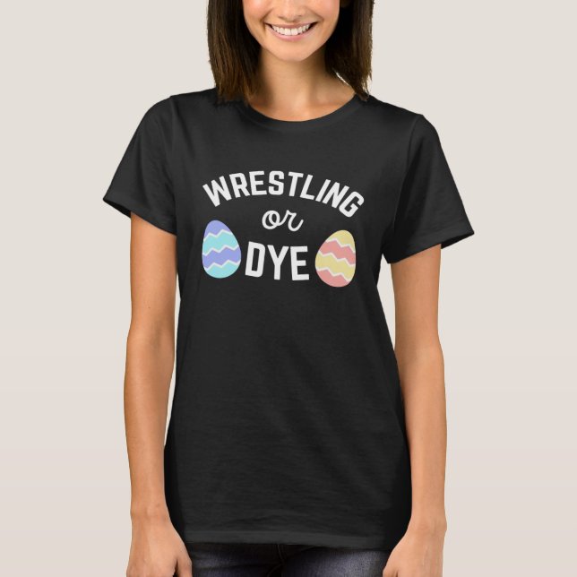 T-shirt Easter Wrestling or Dye Quote for Wrestlers or Mom (Devant)