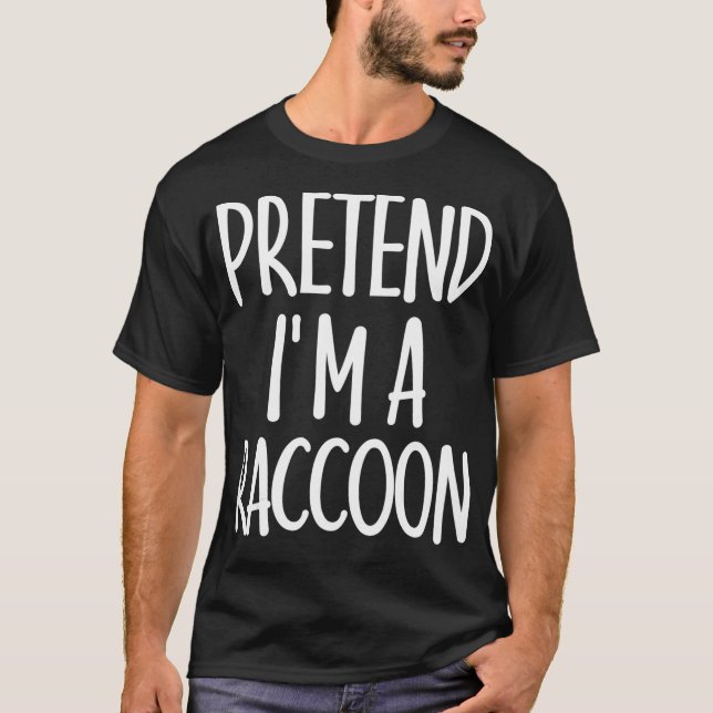 T-shirt Easy Pretend Im Raccoon Costume cadeau pour Racoon (Devant)
