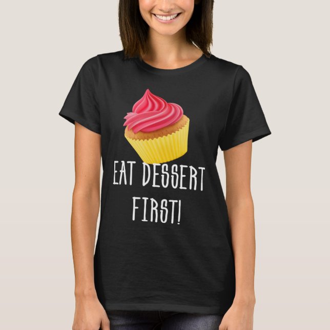 T-SHIRT EAT DESSERT FIRST CUPCAKE FOODIE PASTRY (Devant)