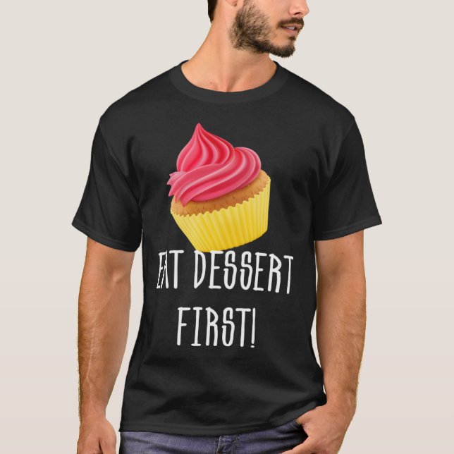 T-SHIRT EAT DESSERT FIRST CUPCAKE FOODIE PASTRY (Devant)