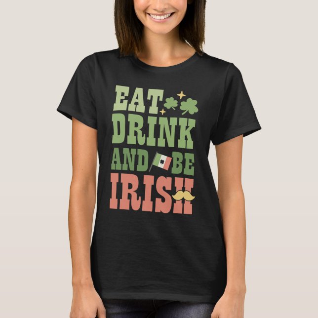 T-shirt Eat Drink and Be Irish Saint Patricks Day Shamrock (Devant)
