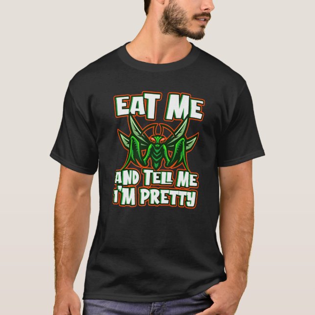 T-shirt Eat Me And Tell Me I'm Pretty Animal Mantis (Devant)