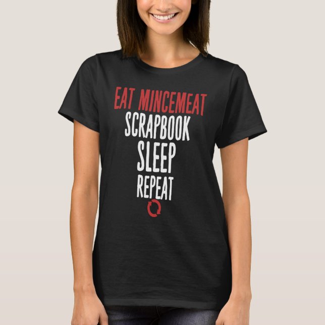T-shirt Eat Mincemeat Scrapbook Sleep Repeat Meat (Devant)