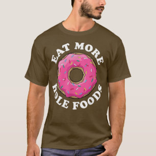 T-shirt Eat More Hole Foods   White Tet Foodie Donut 