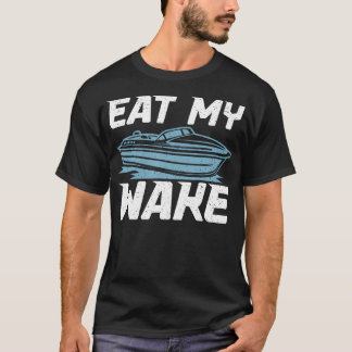 T-shirt Eat My Wake Boat
