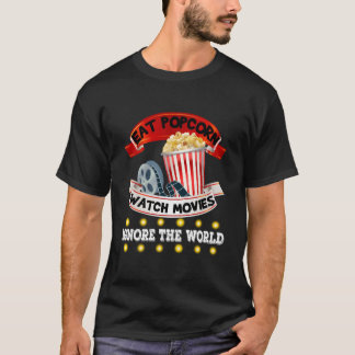 T-shirt Eat Popcorn Watch Movies Ignore The World