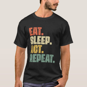 T-shirt Eat Sleep Act Répéter Broadway dramaturge Actrice