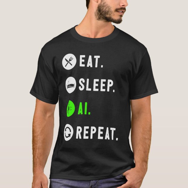 T-shirt Eat Sleep AI Repeat For AI I (Devant)