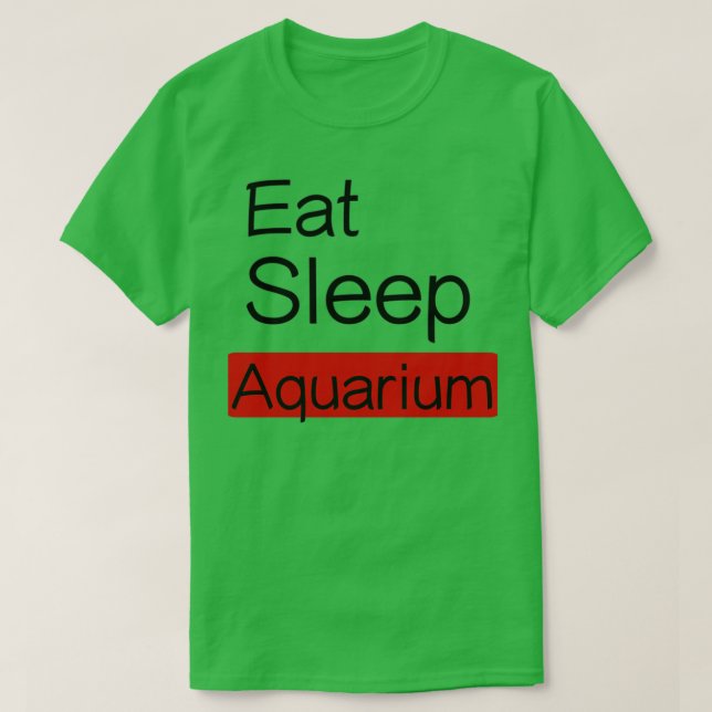 T-shirt Eat Sleep Aquarium Ts (Design devant)