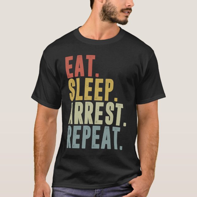 T-shirt Eat Sleep Arrest Repeat  Police Officer Arresting (Devant)