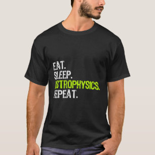 T-shirt Eat Sleep Astrophysics Répéter drôle Astrophysicie