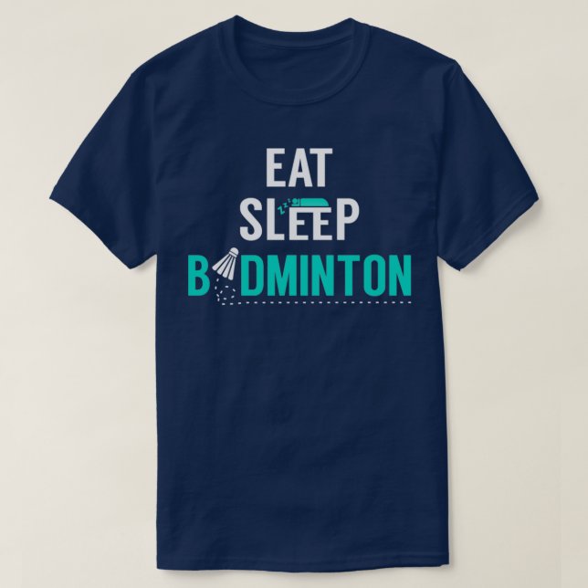 T-shirt Eat Sleep Badminton eat sleep badminton repeat T (Design devant)