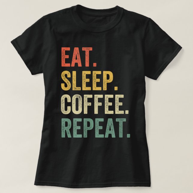 T-shirt Eat Sleep Coffee Repeat Funny Caffeine Drinker Lov (Design devant)
