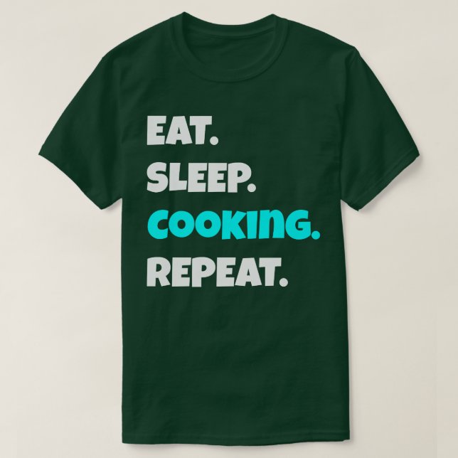 T-shirt Eat Sleep cooking Repeat funny sarcastic saying (Design devant)
