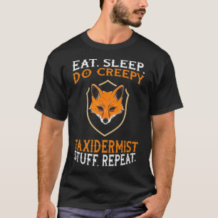 T-shirt Eat sleep do creepy taidermist stuff  taidermy gif