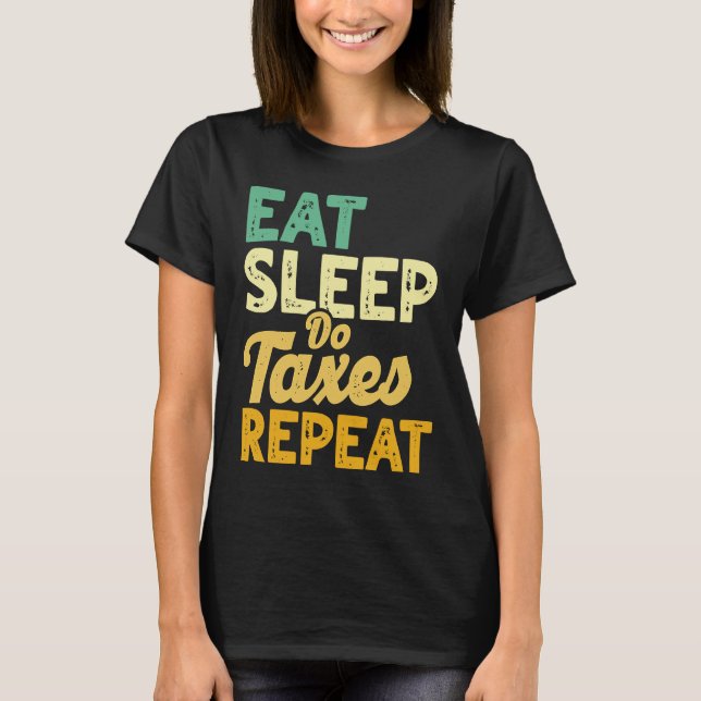 T-shirt Eat Sleep Do Taxes Repeat Cpa Income Tax Accountan (Devant)