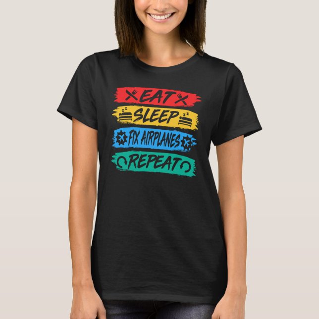 T-shirt Eat Sleep Fix Airplanes Repeat Aircraft Mechanic R (Devant)