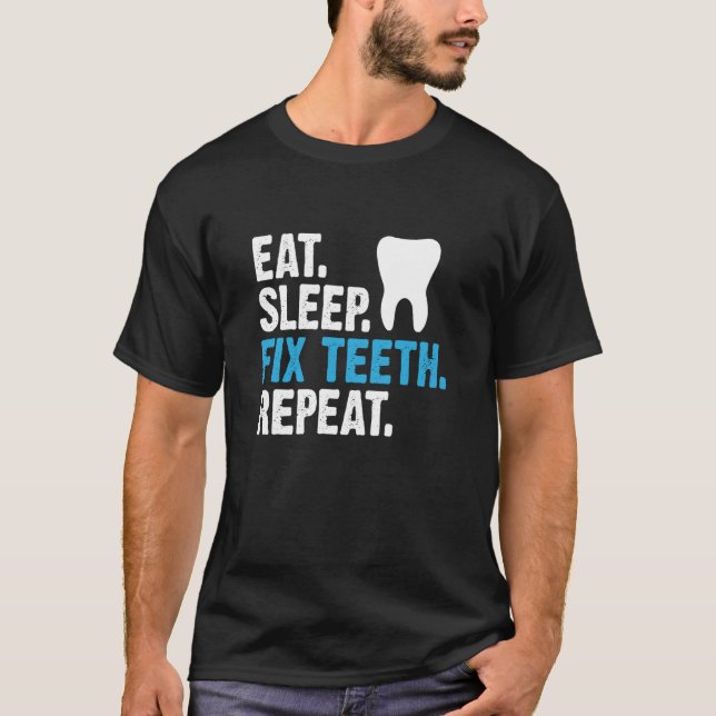 T-shirt Eat Sleep Fix Teeth Repeat Dentist Saying (Devant)