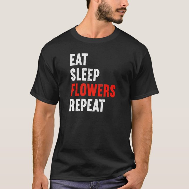 T-shirt Eat Sleep Flowers Repeat Florist Gardener Gardenin (Devant)