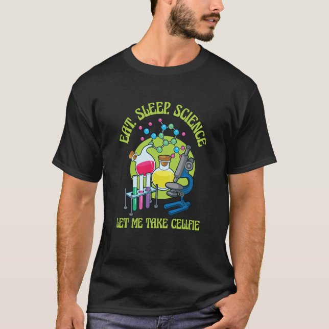 T-shirt Eat Sleep Let Me Take Cellfie Device Microscope (Devant)