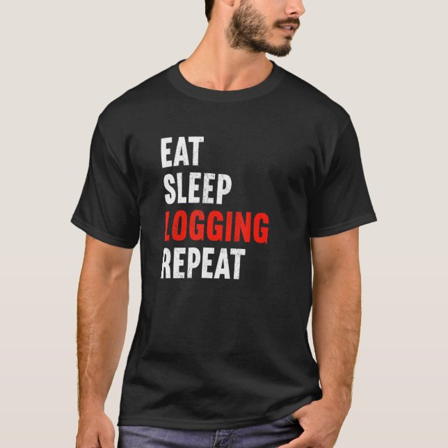 T-shirt Eat Sleep Logging Repeat Lumberjack Lumberer Logge (Devant)