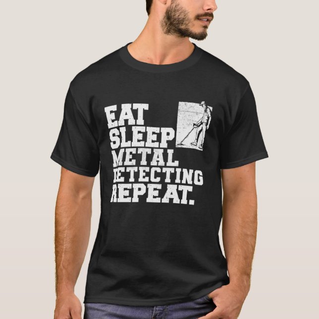T-shirt Eat Sleep Metal Detecting Repeat Metal Detector (Devant)