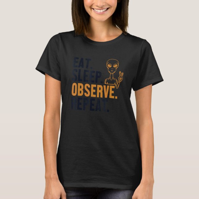 T-shirt Eat Sleep Observe Repeat Alien Ufo Conspiracy Alie (Devant)
