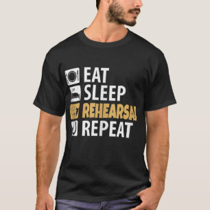 T-shirt Eat Sleep Rehearsal