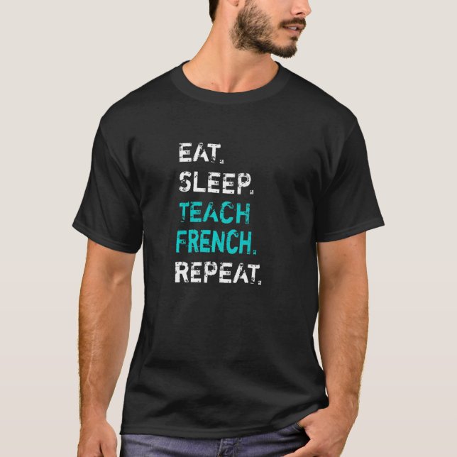 T-shirt Eat Sleep Teach French Repeat  French Teacher (Devant)