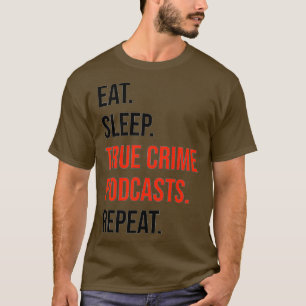 T-shirt Eat, Sleep, True Crime Podcasts, Repeat Premium