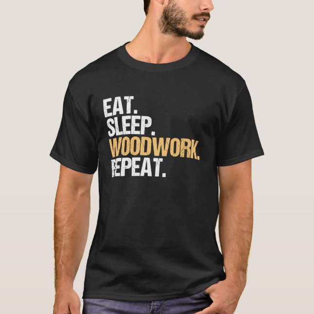 T-shirt Eat Sleep Woodwork Repeat Carpenter (Devant)